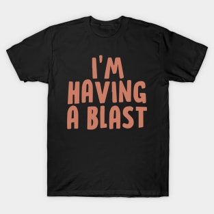 I'm Having a Blast T-Shirt